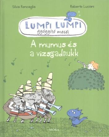 Lumpi Lumpi gyógyító meséi 7. /A mumus és a vizsgadrukk