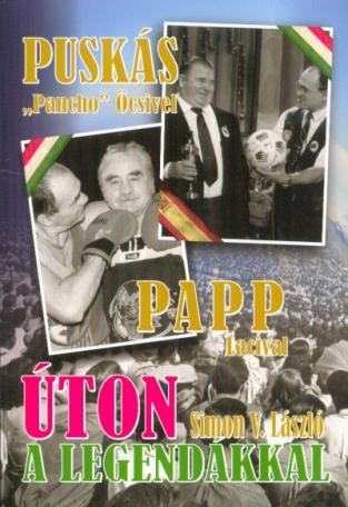 Úton a legendákkal - Puskás "Pancho" Öcsivel , Papp Lacival