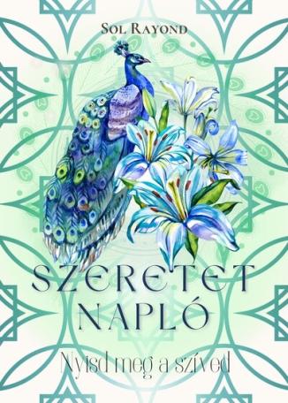 Szeretetnapló - Nyisd meg a szíved Szeretetnapló - Nyisd meg a szíved