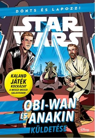 Star Wars - Dönts és lapozz!: Obi-Wan és Anakin küldetése