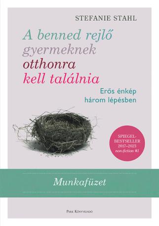 A benned rejlő gyermeknek otthonra kell találnia - Erős énkép három lépésben - Munkafüzet (új kiadás). A benned rejlő gyermeknek otthonra kell találnia - Erős énkép három lépésben - Munkafüzet (új kiadás).