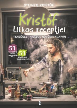 Kristóf titkos receptjei - Fenséges fogások növényi alapon / Kristóf's Kitchen - Fabulous Food (Not Only) For Vegans