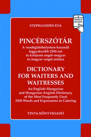 Pincérszótár - A vendéglátóhelyeken használt leggyakoribb 2500 szó és kifejezés angol-magyar és magyar-angol szótára