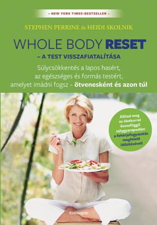 Whole Body Reset - A test visszafiatalítása - Súlycsökkenés a lapos hasért és formás testért, amelyet imádni fogsz – ötvenesként