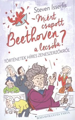 Miért csapott Beethoven a lecsóba? - Történetek híres zeneszerzőkről