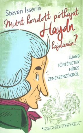 Miért hordott póthajat Haydn hajdanán? /Újabb történetek híres zeneszerzőkről