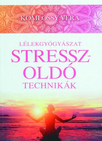 Stresszoldó technikák+Gyógyulási technikák+Teremtő technikák - Lélekgyógyászat sorozat