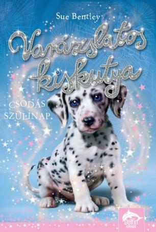 Varázslatos kiskutya - Csodás szülinap - Varázslatos kiskutya-sorozat 5. Varázslatos kiskutya - Csodás szülinap - Varázslatos kiskutya-sorozat 5.