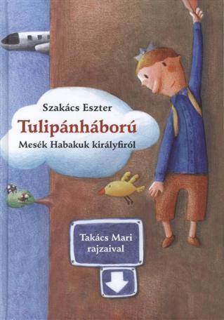 Tulipánháború /Mesék Habakuk királyfiról