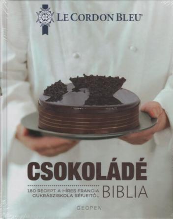 Csokoládé Biblia - Le Cordon Bleu - 180 recept a híres francia cukrásziskola séfjeitől