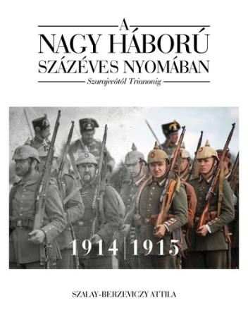 A nagy háború százéves nyomában - Szarajevótól Trianonig