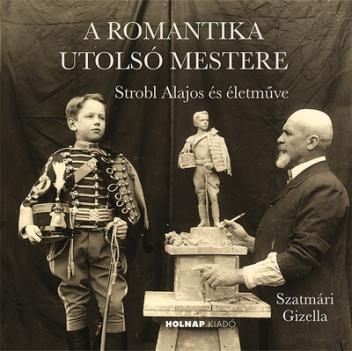 A romantika utolsó mestere - Strobl Alajos és életműve