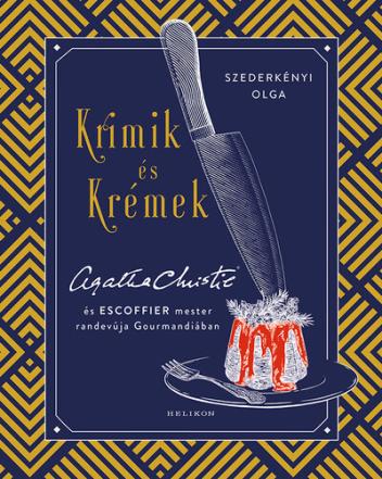 Krimik és krémek - Agatha Christie és Escoffier mester randevúja Gourmandiában