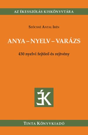 Anya-nyelv-varázs - 430 nyelvi fejtörő és rejtvény