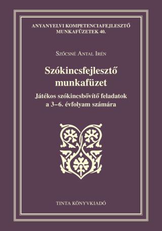 Szókincsfejlesztő munkafüzet - Játékos szókincsbővítő feladatok a 3-6. évfolyam számára - Anyanyelvi kompetenciafejlesztő munkaf