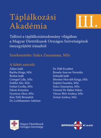 TÁPLÁLKOZÁSI AKADÉMIA III. - Tallózó a táplálkozástudomány világában a Magyar Dietetikusok Országos Szövetségének összegyűjtött