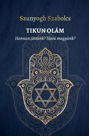 TIKUN OLÁM - Honnan jöttünk? Hová megyünk?
