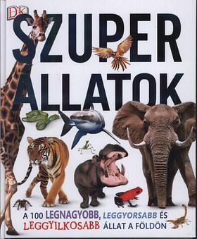 Szuper állatok - A 100 legnagyobb, leggyorsabb és leggyilkosabb állat a földön