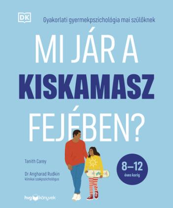 Mi jár a kiskamasz fejében? - Gyakorlati gyermekpszichológia szülőknek