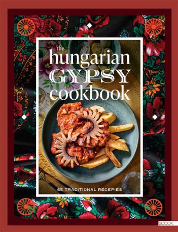 The Hungarian Gypsy Cookbook - 65 traditional recepies