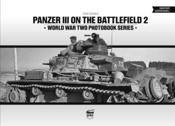 Panzer III on the Battlefield. Volume 2 - World War Two Photobook Series Vol. 18.