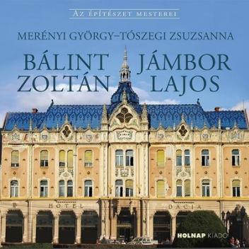 Bálint Zoltán - Jámbor Lajos - Az építészet mesterei