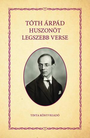 Tóth Árpád huszonöt legszebb verse - Verseskötet Tóth Árpád huszonöt legszebb verse - Verseskötet