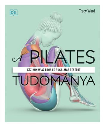 A pilates tudománya - Kézikönyv az erős és rugalmas testért (új kiadás)