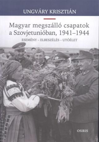 Magyar megszálló csapatok a Szovjetunióban, 1941-1944. /Esemény - elbeszélés - utóélet