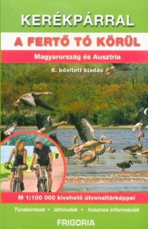 Kerékpárral a Fertő tó körül - Magyarország és Ausztria (6. kiadás)