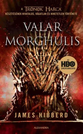 Valar Morghulis - A Trónok harca készítésének hivatalos, vágatlan és hihetetlen története