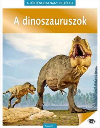 A dinoszauruszok - A történelem nagy rejtélyei 14.