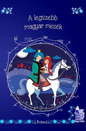 A legszebb magyar mesék - Magyar Mesék (új kiadás)
