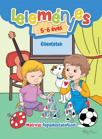 Leleményes 5-6 éves - Ellentétek - Matricás foglalkoztatófüzet