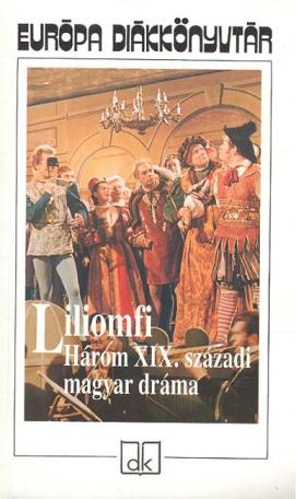 Liliomfi /Három XIX. századi magyar dráma
