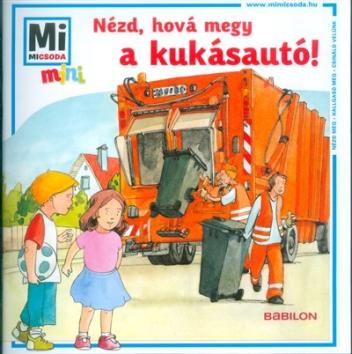 Nézd, hová megy a kukásautó! /Mi Micsoda mini puha