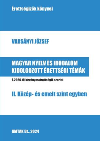 Magyar nyelv es irodalom kidolgozott érettségi témák - II. Közép- és emelt szint egyben