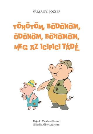 Töhötöm, Bödönöm, Ödönöm, Böhömöm, meg az icipici Tádé - (második, javított és hanganyaggal bővített kiadás)