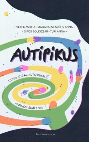 AuTipikus - Útikalauz az autizmusról kíváncsi elméknek AuTipikus - Útikalauz az autizmusról kíváncsi elméknek