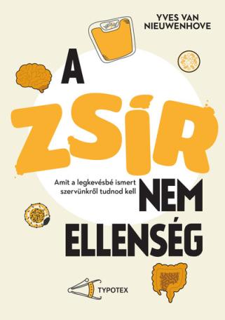 A zsír nem ellenség - Amit a legkevésbé ismert szervünkről tudnod kell A zsír nem ellenség - Amit a legkevésbé ismert szervünkről tudnod kell