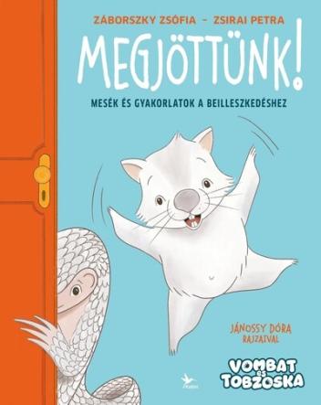 Megjöttünk! - Mesék és gyakorlatok a beilleszkedéshez - Vombat és Tobzoska Megjöttünk! - Mesék és gyakorlatok a beilleszkedéshez - Vombat és Tobzoska