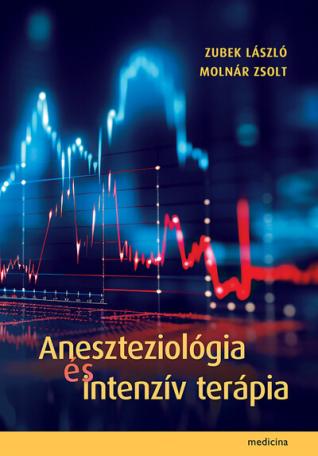Aneszteziológia és intenzív terápia Aneszteziológia és intenzív terápia